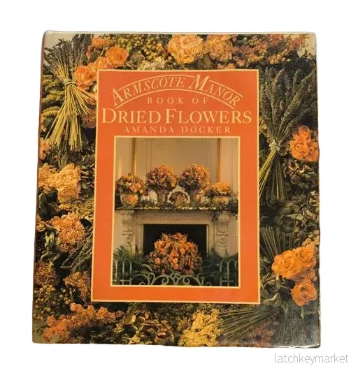 The Armscote Manor Book of Dried Flowers – Amanda Docker The Armscote Manor Book of Dried Flowers – Amanda Docker